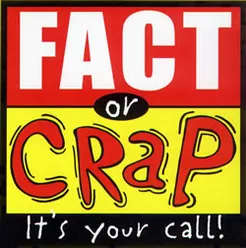 Fact or Crap